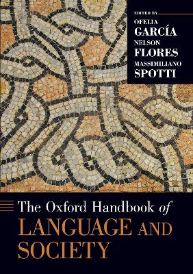 The The Oxford Handbook of Language and Society by Ofelia García