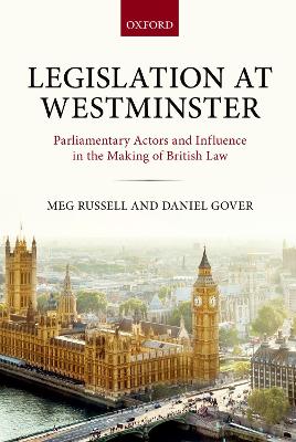 Legislation at Westminster: Parliamentary Actors and Influence in the Making of British Law by Meg Russell