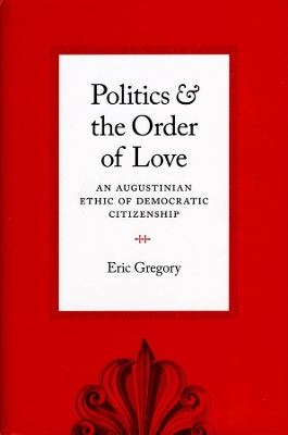 Politics and the Order of Love by Eric Gregory