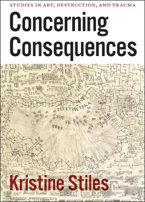 Concerning Consequences by Kristine Stiles