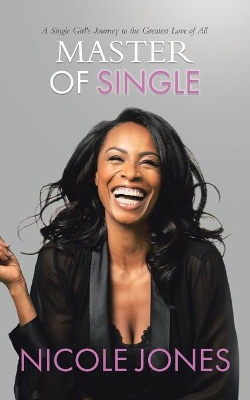Master of Single: A Single Girl's Journey to the Greatest Love of All book