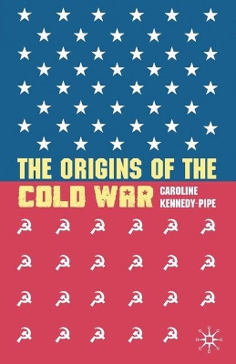 The Origins of the Cold War by Caroline Kennedy-Pipe