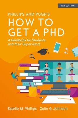 How to Get a PhD: A Handbook for Students and Their Supervisors by Estelle Phillips