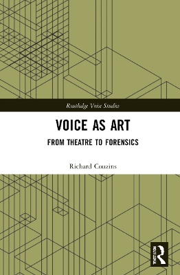 Voice as Art: From Theatre to Forensics by Richard Couzins
