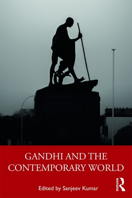 Gandhi and the Contemporary World by Sanjeev Kumar