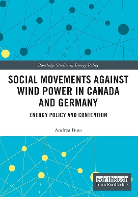 Social Movements against Wind Power in Canada and Germany: Energy Policy and Contention book