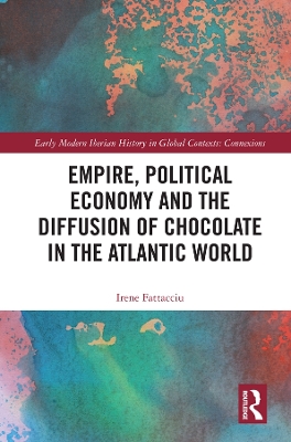 Empire, Political Economy, and the Diffusion of Chocolate in the Atlantic World book