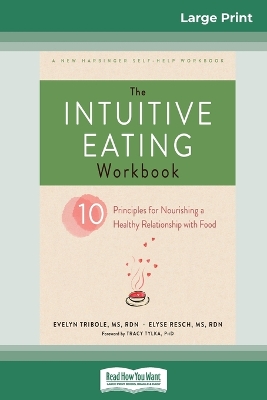 The The Intuitive Eating Workbook: Ten Principles for Nourishing a Healthy Relationship with Food (16pt Large Print Edition) by Evelyn Tribole
