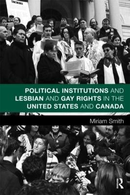 Political Institutions and Lesbian and Gay Rights in the United States and Canada book