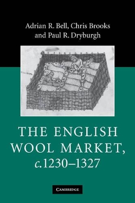 The English Wool Market, c.1230-1327 by Adrian R. Bell