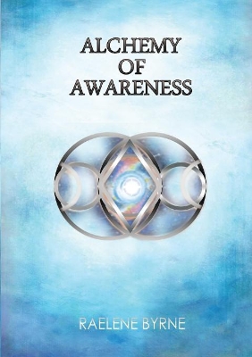 Alchemy of Awareness by Raelene Byrne