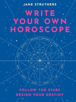Write Your Own Horoscope: Follow the Stars, Design Your Destiny book