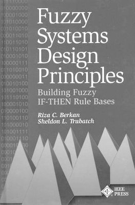 Fuzzy Systems Design Principles: Building Fuzzy If–Then Rule Bases book
