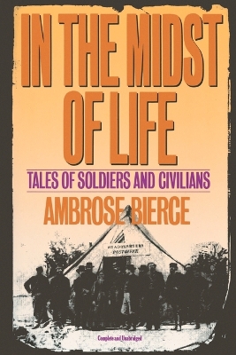 In the Midst of Life: Tales of Soldiers and Civilians by Ambrose Bierce