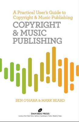 Copyright and Music Publishing: A Practical User's Guide to Copyright and Music Publishing book