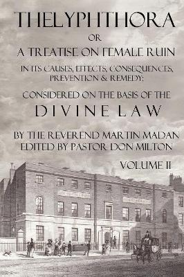 Thelyphthora or A Treatise on Female Ruin Volume 2, In Its Causes, Effects, Consequences, Prevention, & Remedy; Considered On The Basis Of Divine Law book