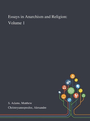 Essays in Anarchism and Religion: Volume 1 by Matthew S Adams