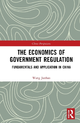 The Economics of Government Regulation: Fundamentals and Application in China book