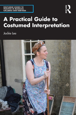 A Practical Guide to Costumed Interpretation by Jackie Lee