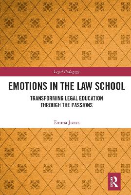 Emotions in the Law School: Transforming Legal Education Through the Passions book