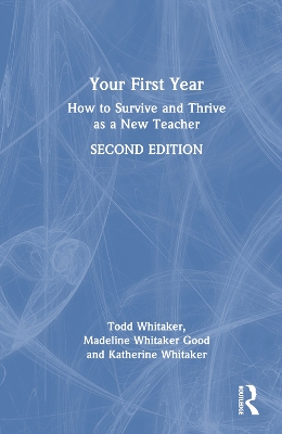 Your First Year: How to Survive and Thrive as a New Teacher by Todd Whitaker