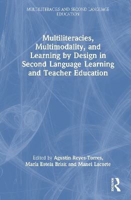Multiliteracies, Multimodality, and Learning by Design in Second Language Learning and Teacher Education by Agustín Reyes-Torres