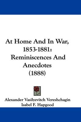 At Home And In War, 1853-1881: Reminiscences And Anecdotes (1888) by Alexander Vasilyevitch Vereshchagin