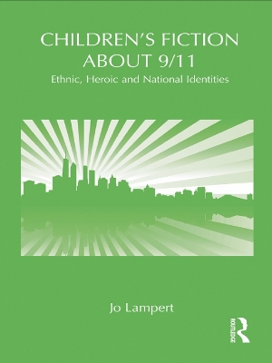Children's Fiction about 9/11: Ethnic, National and Heroic Identities by Jo Lampert