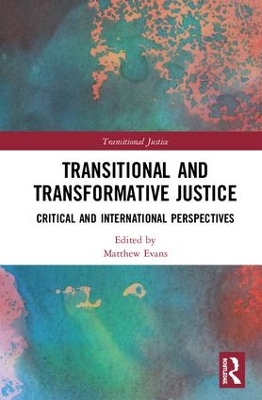 Transitional and Transformative Justice: Critical and International Perspectives by Matthew Evans