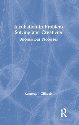 Incubation in Problem Solving and Creativity: Unconscious Processes book