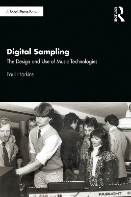 Digital Sampling: The Design and Use of Music Technologies book