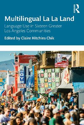 Multilingual La La Land: Language Use in Sixteen Greater Los Angeles Communities book