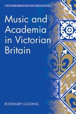 Music and Academia in Victorian Britain by Rosemary Golding