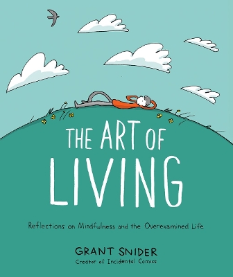 The Art of Living: Reflections on Mindfulness and the Overexamined Life by Grant Snider