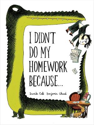 I Didn't Do My Homework Because... by Benjamin Chaud