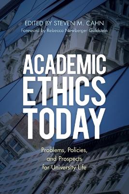 Academic Ethics Today: Problems, Policies, and Prospects for University Life book