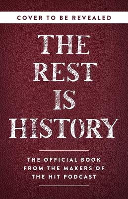 The Rest Is History: From Ancient Rome to Ronald Reagan--History's Most Curious Questions, Answered by Goalhanger Podcasts