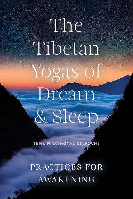 The Tibetan Yogas of Dream and Sleep: Practices for Awakening book