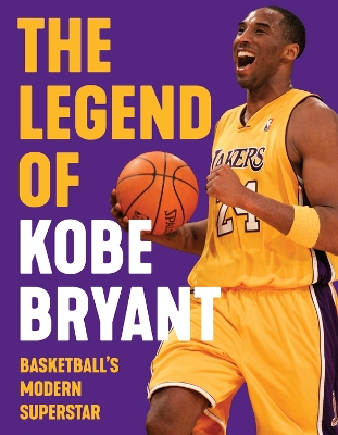The Legend of Kobe Bryant: Basketball's Modern Superstar book