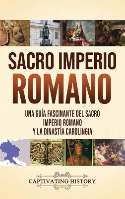 Sacro Imperio Romano: Una guía fascinante del Sacro Imperio Romano y la Dinastía Carolingia book