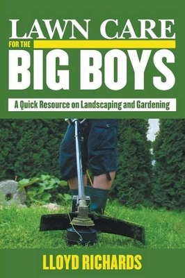 Lawn Care for the Big Boys by Lloyd Richards