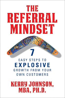 The Referral Mindset: 7 Easy Steps to EXPLOSIVE Growth From Your Own Customers book