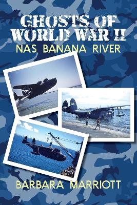 Ghosts of World War II: NAS Banana River book