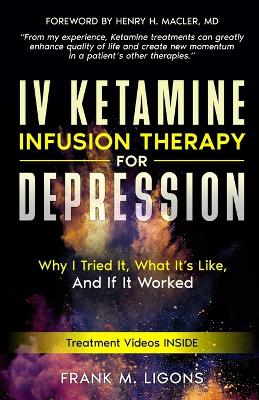 IV Ketamine Infusion Therapy for Depression: Why I tried It, What It's Like, and If It Worked book