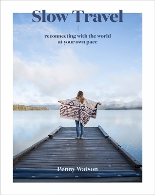 Slow Travel: Reconnecting with the World at Your Own Pace book