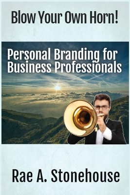 Blow Your Own Horn!: Personal Branding for Business Professionals book