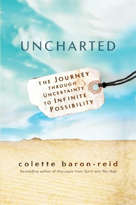 Uncharted: The Journey through Uncertainty to Infinite Possibility by Colette Baron-Reid