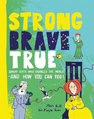 Strong Brave True: Great Scots Who Changed the World . . . And How You Can Too book