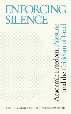 Enforcing Silence: Academic Freedom, Palestine and the Criticism of Israel by David Landy