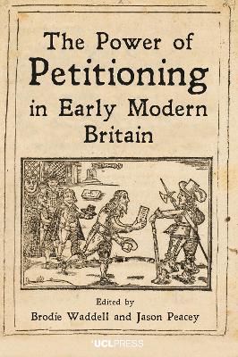 The Power of Petitioning in Early Modern Britain by Brodie Waddell